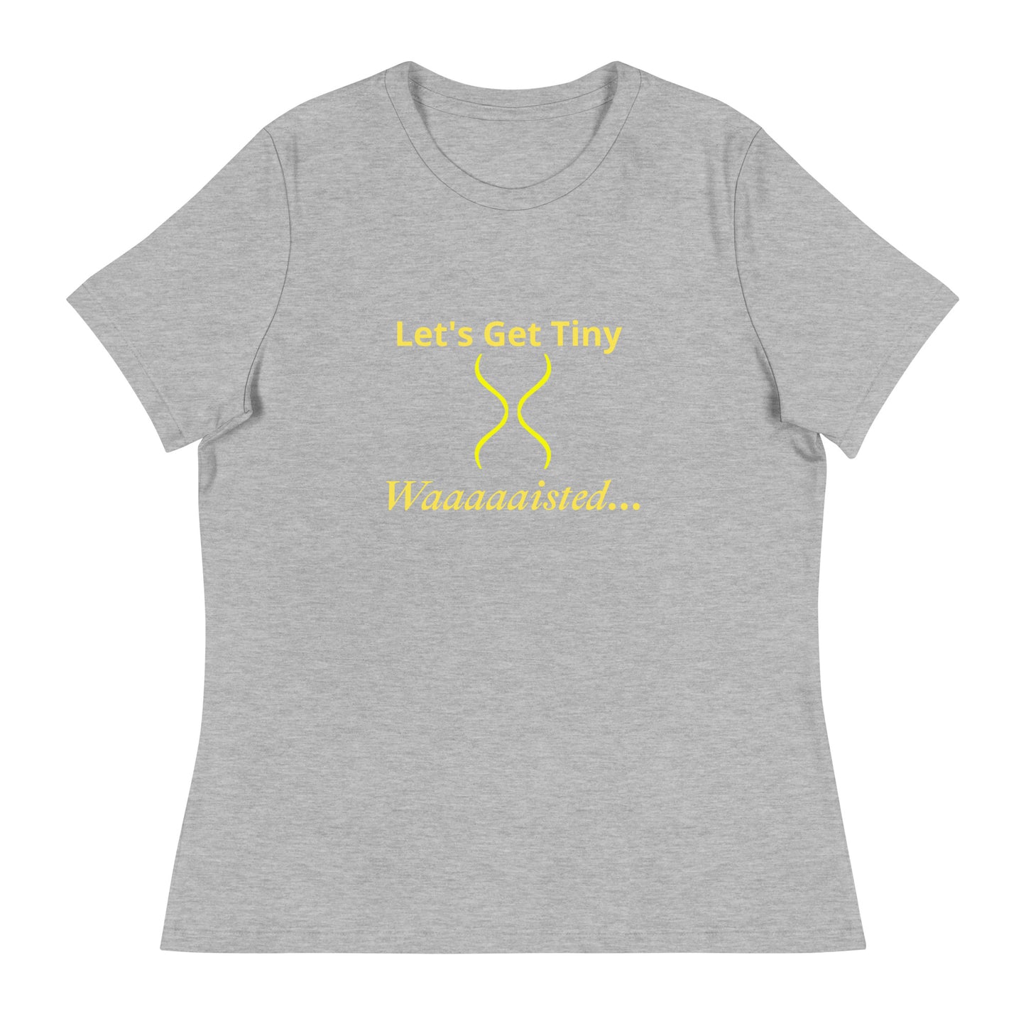 Women's Relaxed Let's Get Tiny Waisted T-Shirt