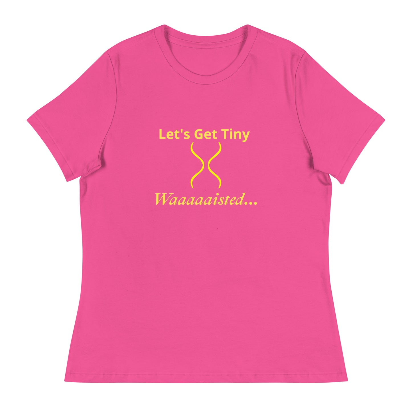 Women's Relaxed Let's Get Tiny Waisted T-Shirt