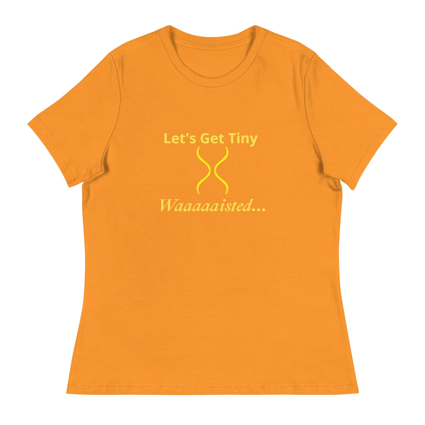 Women's Relaxed Let's Get Tiny Waisted T-Shirt