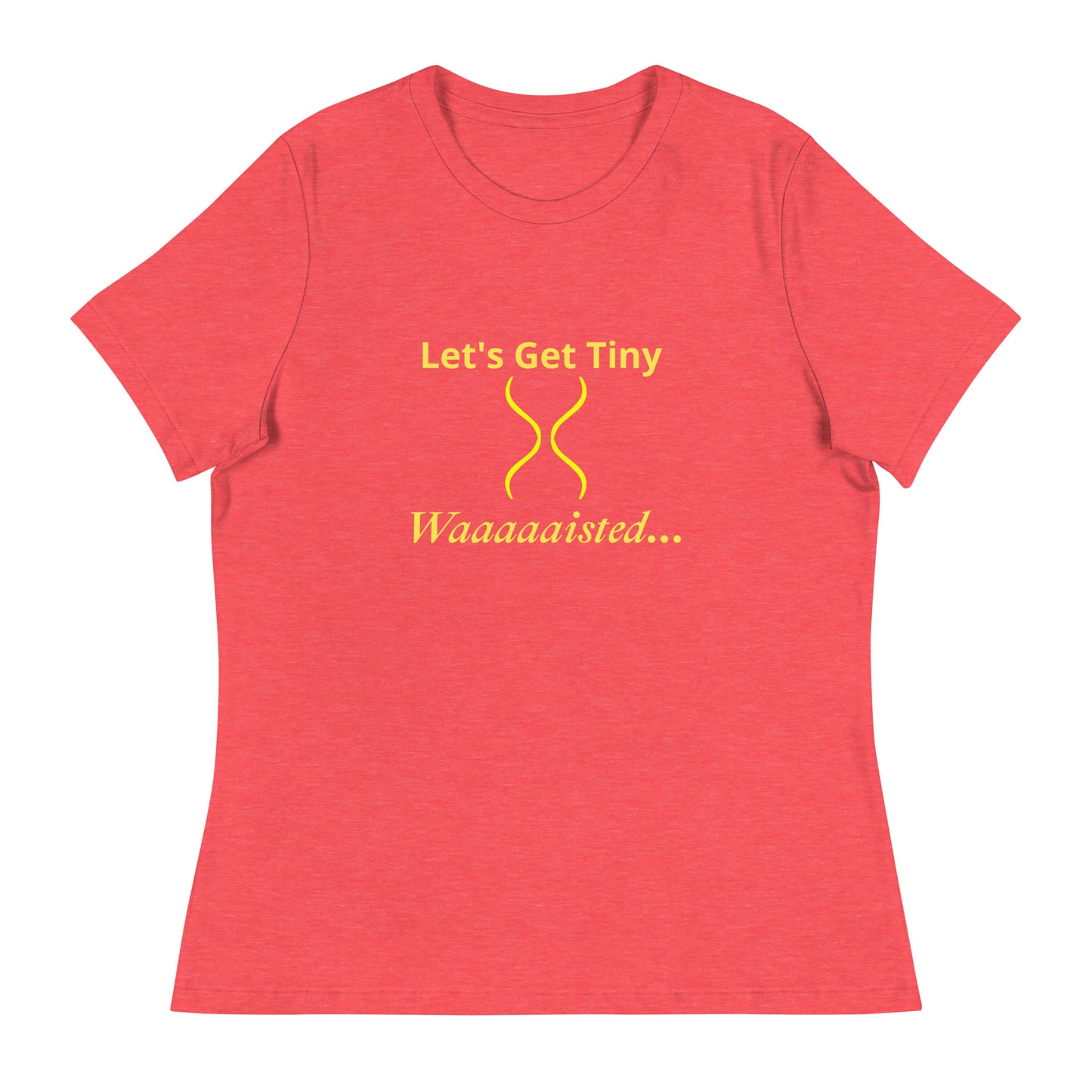 Women's Relaxed Let's Get Tiny Waisted T-Shirt