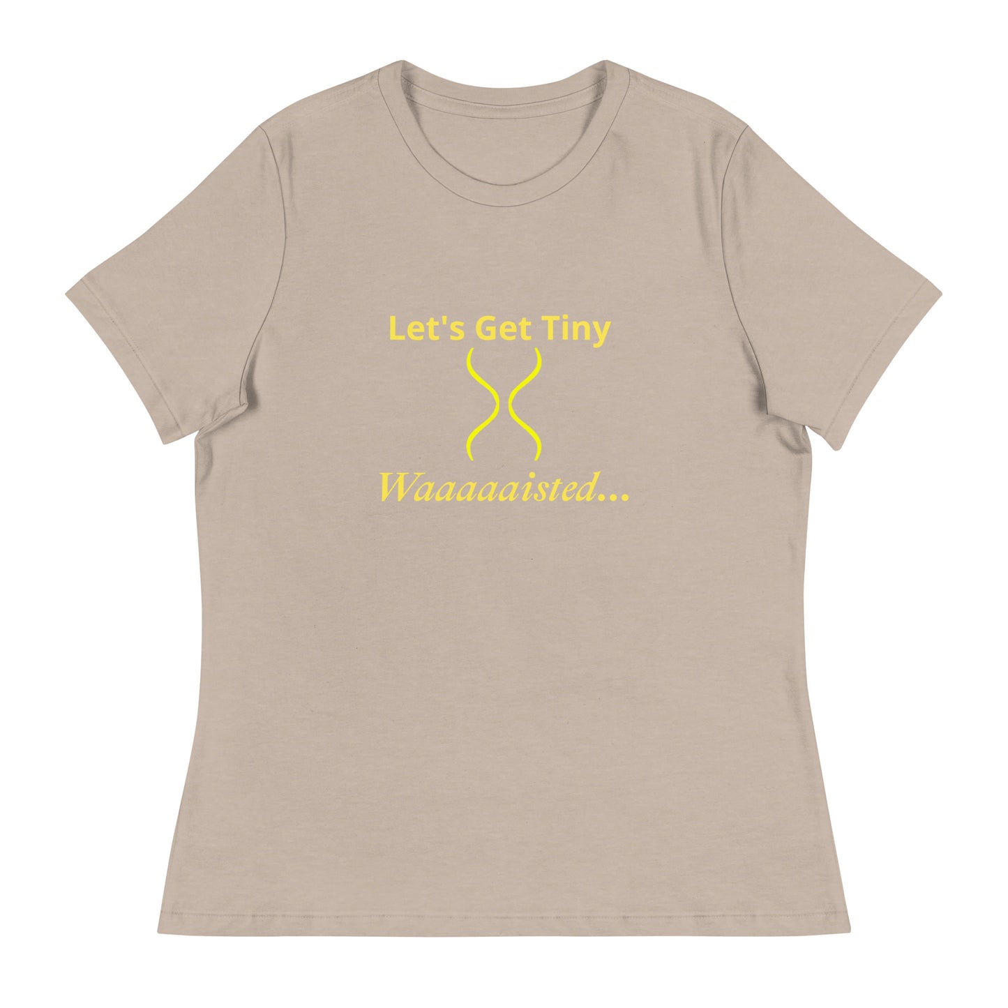 Women's Relaxed Let's Get Tiny Waisted T-Shirt