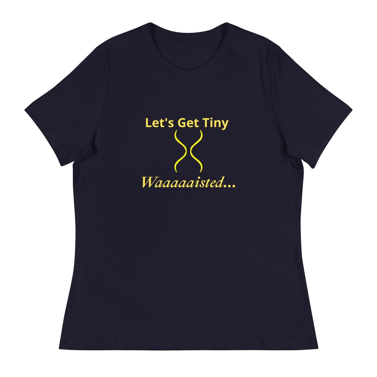 Women's Relaxed Let's Get Tiny Waisted T-Shirt