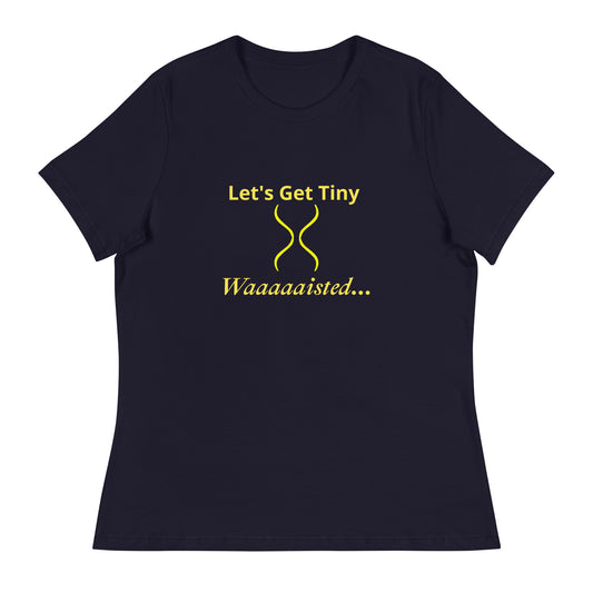 Women's Relaxed Let's Get Tiny Waisted T-Shirt