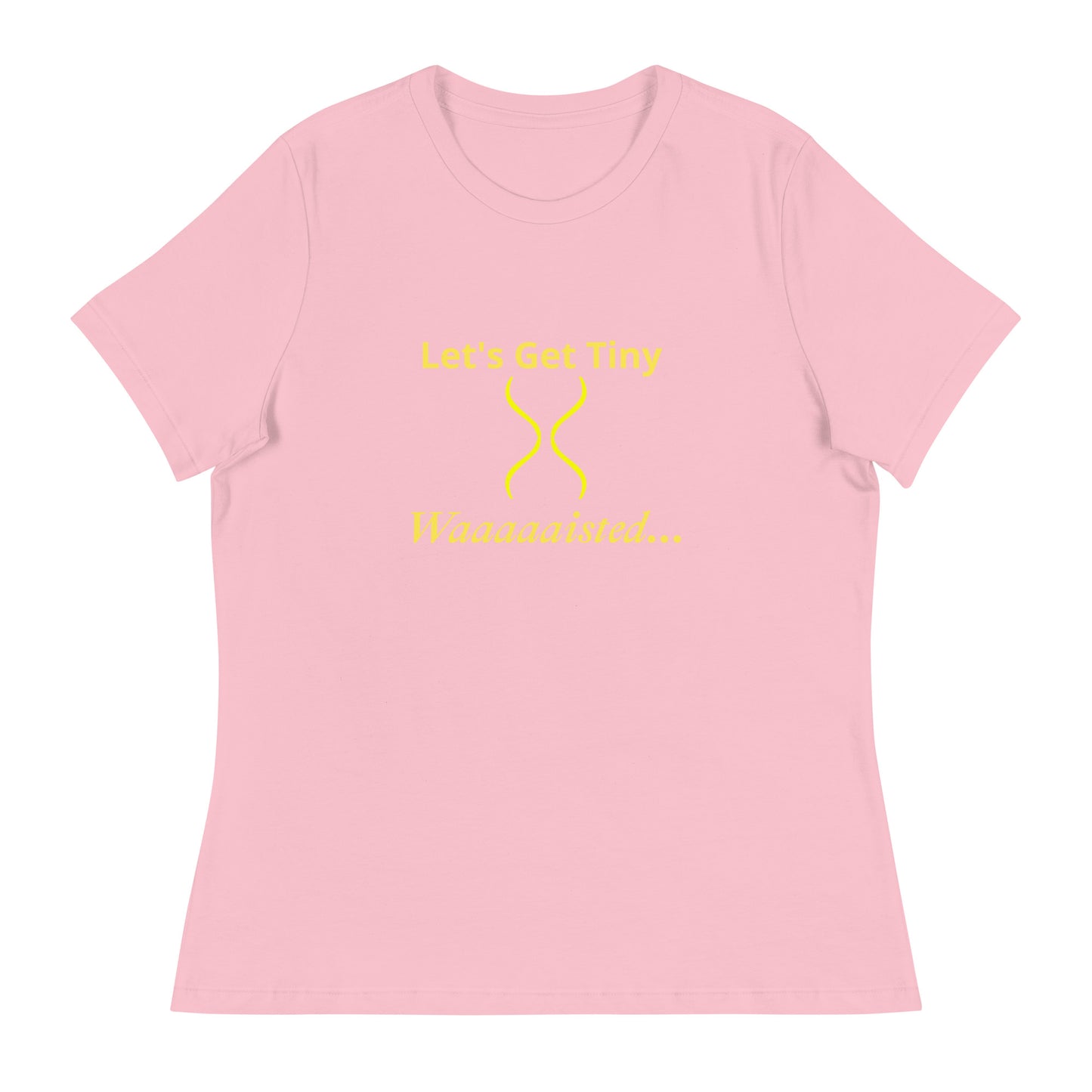 Women's Relaxed Let's Get Tiny Waisted T-Shirt