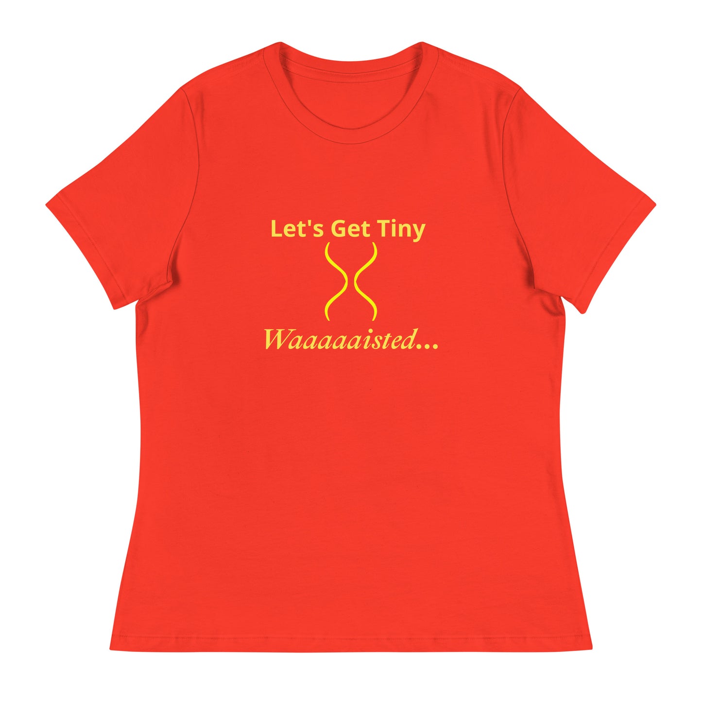 Women's Relaxed Let's Get Tiny Waisted T-Shirt